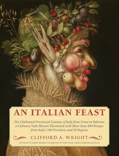 An Italian Feast: The Celebrated Provincial Cuisines of Italy from Como to Palermo, a Culinary Vade Mecum Illustrated with More Than 800 Recipes from Italy's 109 Provinces and 20 Regions von Clifford A. Wright